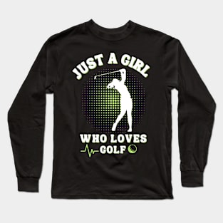 Just a Girl Who Loves Golf: Celebrating the Female Golfer! Long Sleeve T-Shirt